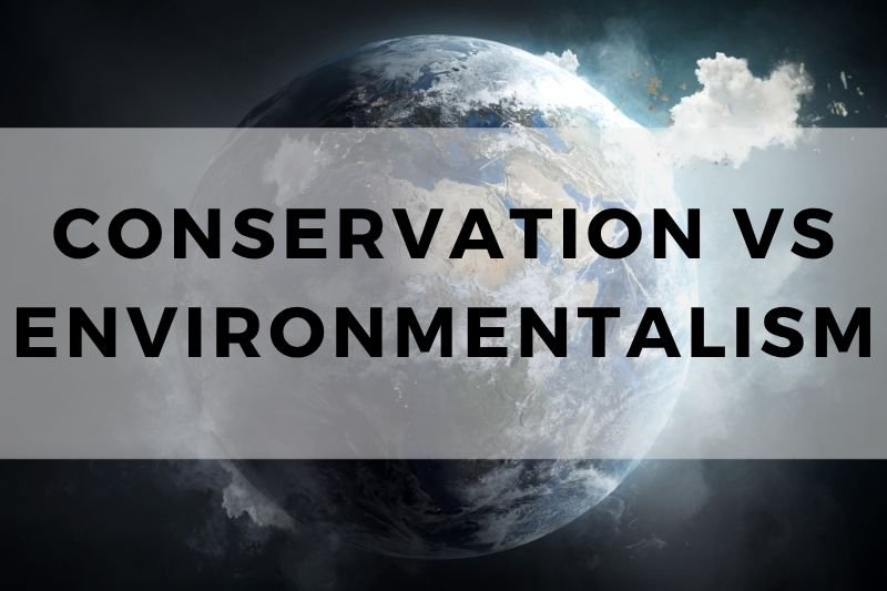 Conservation Vs Environmentalism